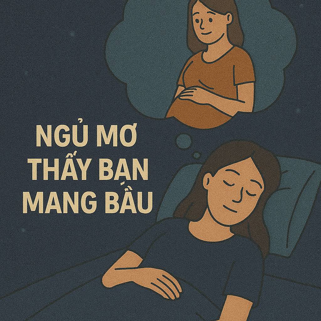 Mơ thấy bạn mang bầu là điềm gì? Đánh số mấy