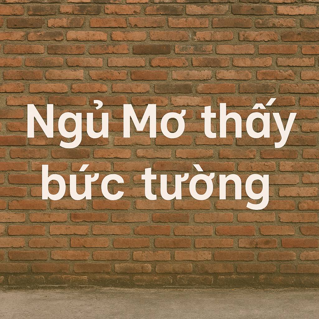 Mơ thấy bức tường là điềm gì? Đánh số mấy