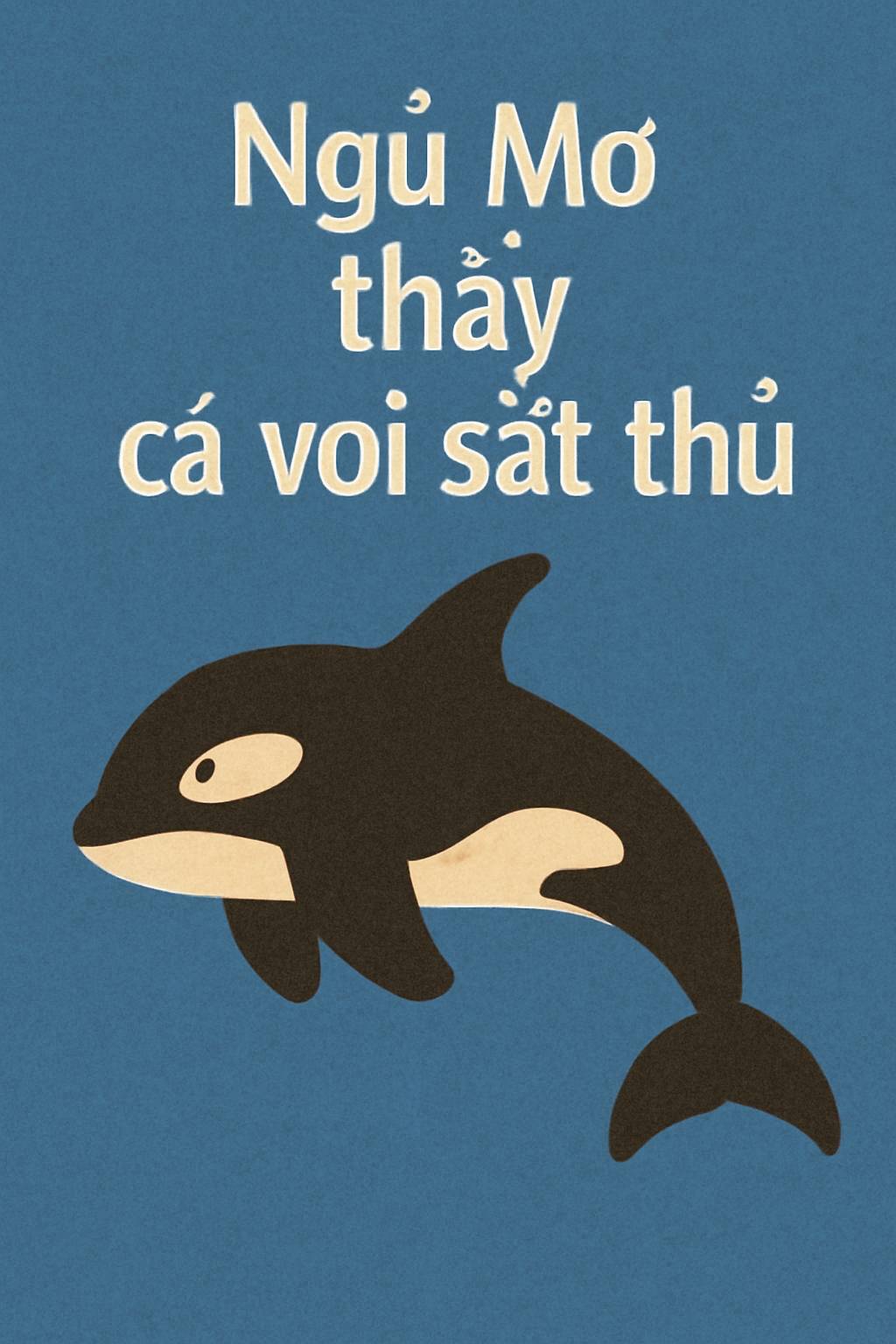 Mơ thấy cá voi sát thủ là điềm gì? Đánh số mấy?