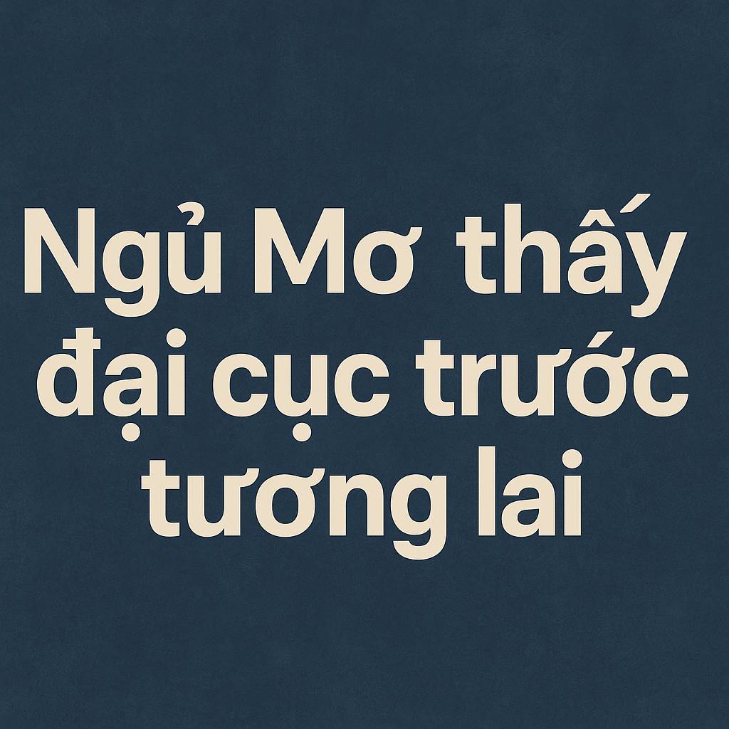 Mơ thấy cảnh trước tương lai là điềm gì? Đánh số mấy