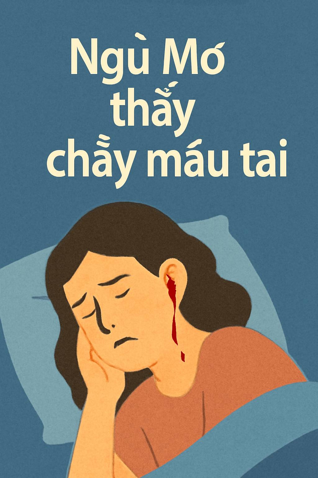 Mơ thấy chảy máu tai là điềm gì? Đánh số mấy?