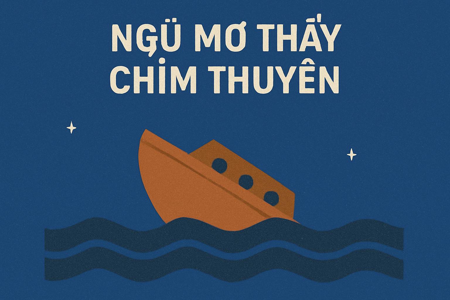 Mơ thấy chìm thuyền là điềm gì? Đánh số mấy?