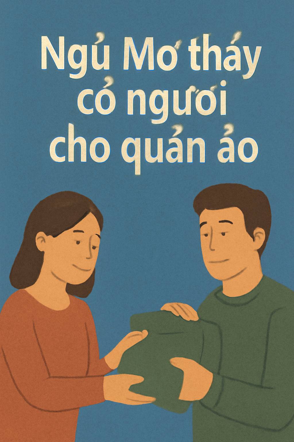 Mơ thấy có người cho quần áo là điềm gì? Đánh số mấy