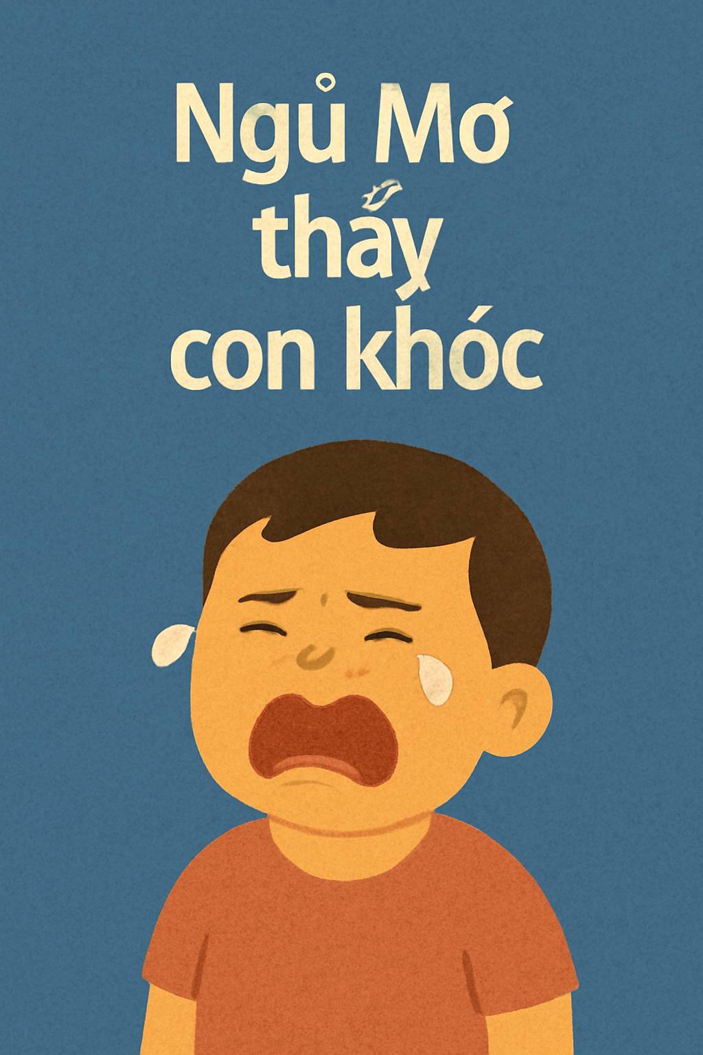 Mơ thấy con khóc là điềm gì? Đánh số mấy