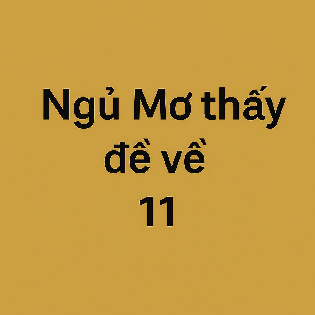 Mơ thấy đề về 11 là điềm gì? Đánh số mấy