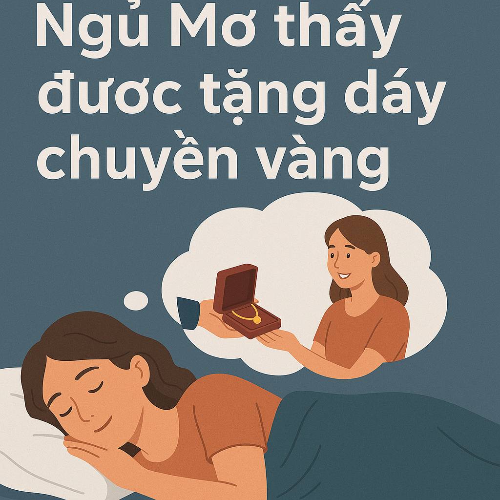 Mơ thấy được tặng dây chuyền vàng là điềm gì? Đánh số mấy