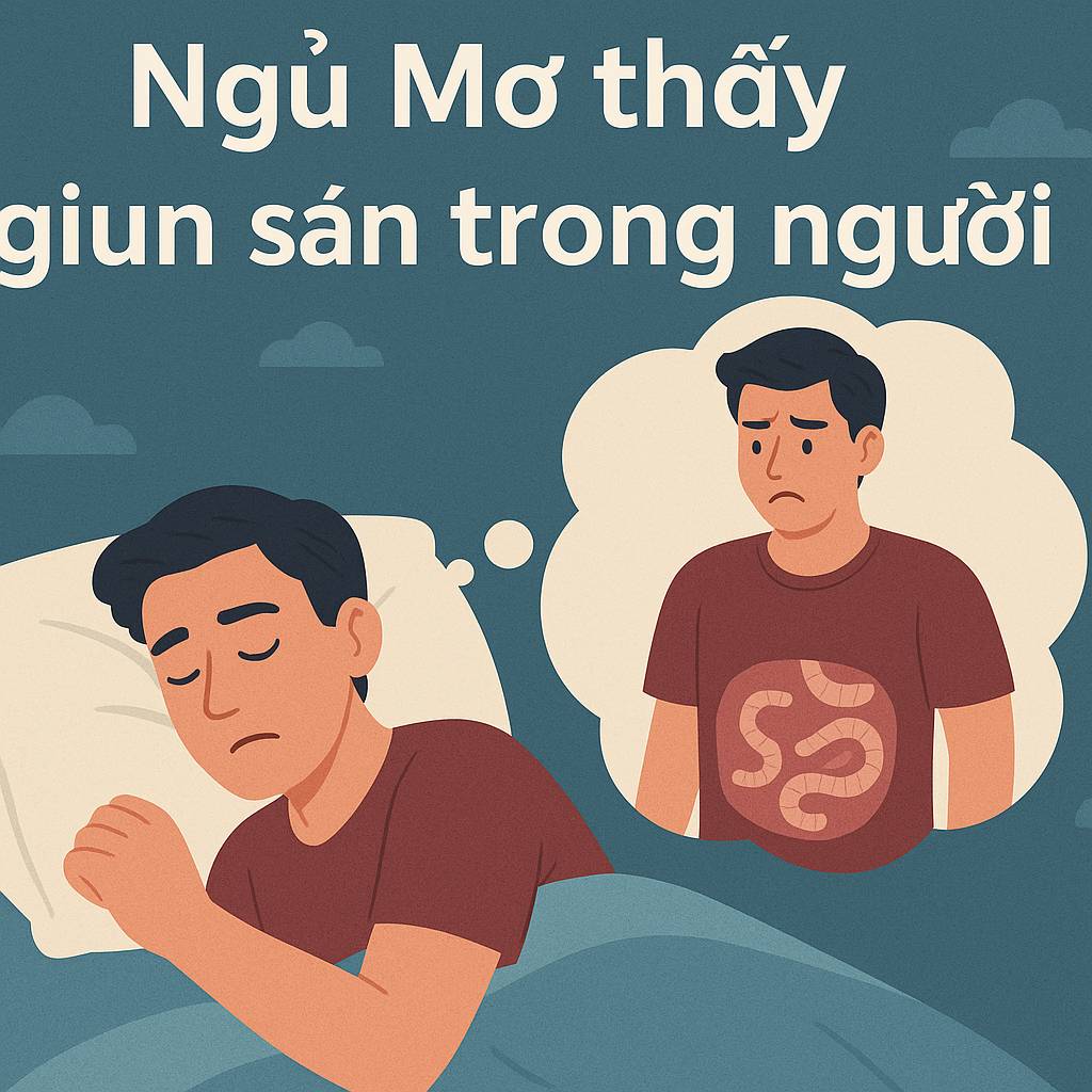 Mơ thấy giun sán trong người là điềm gì? Đánh số mấy