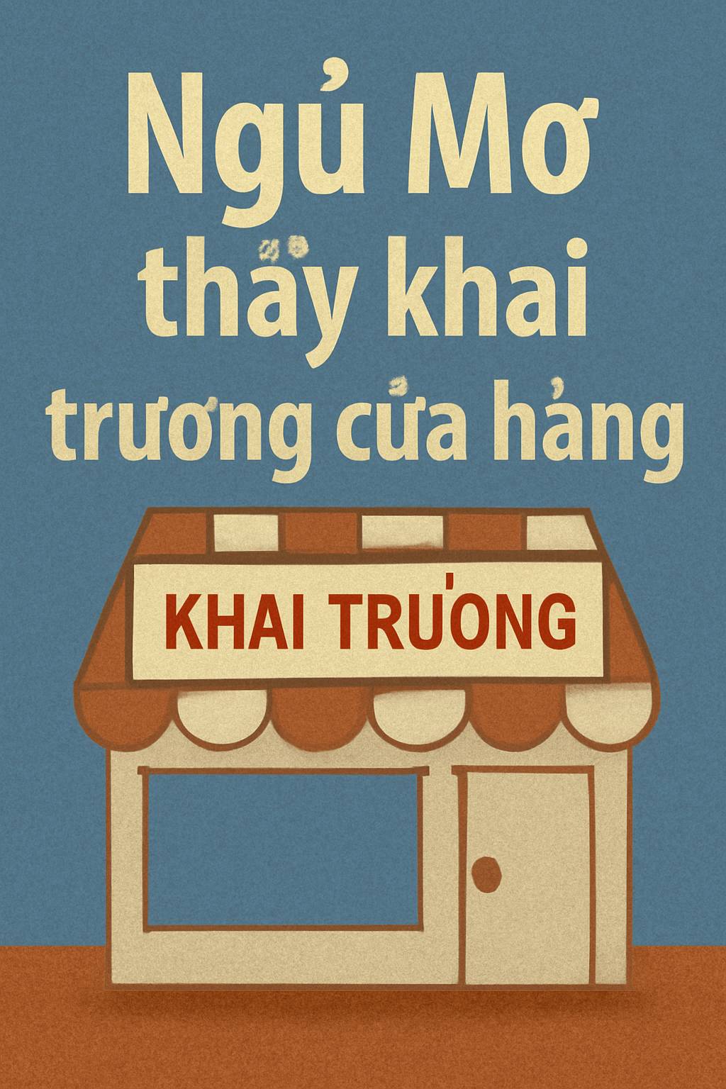Mơ thấy khai trương cửa hàng là điềm gì? Đánh số mấy?