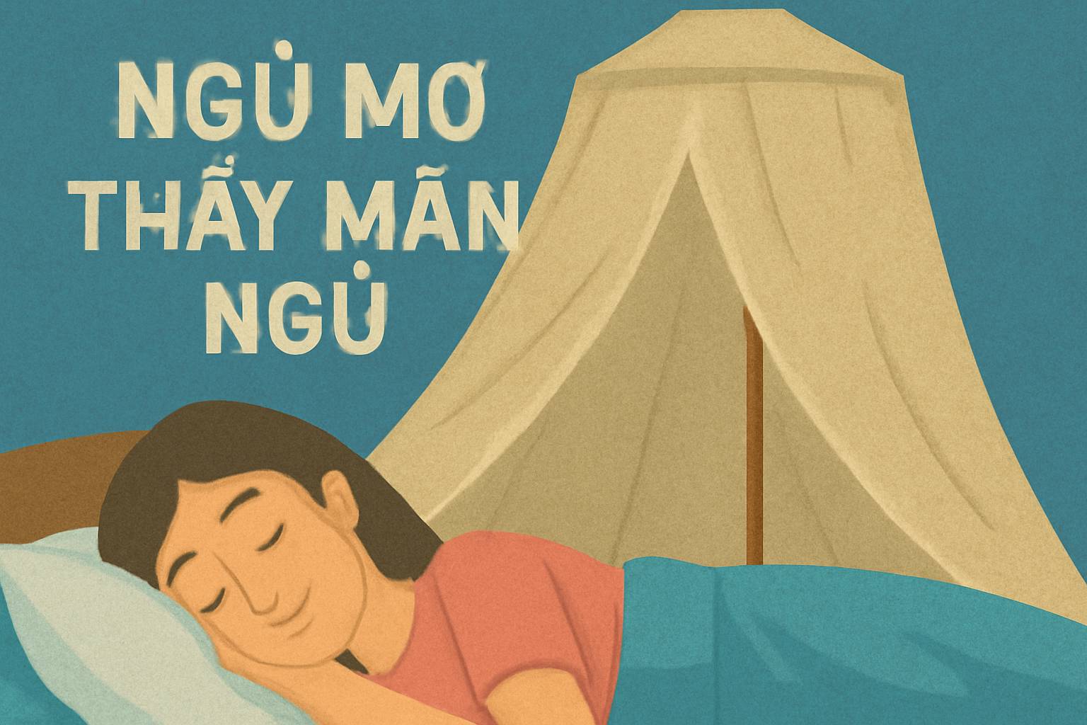 Mơ thấy màn ngủ là điềm gì? Đánh số mấy để gặp may?