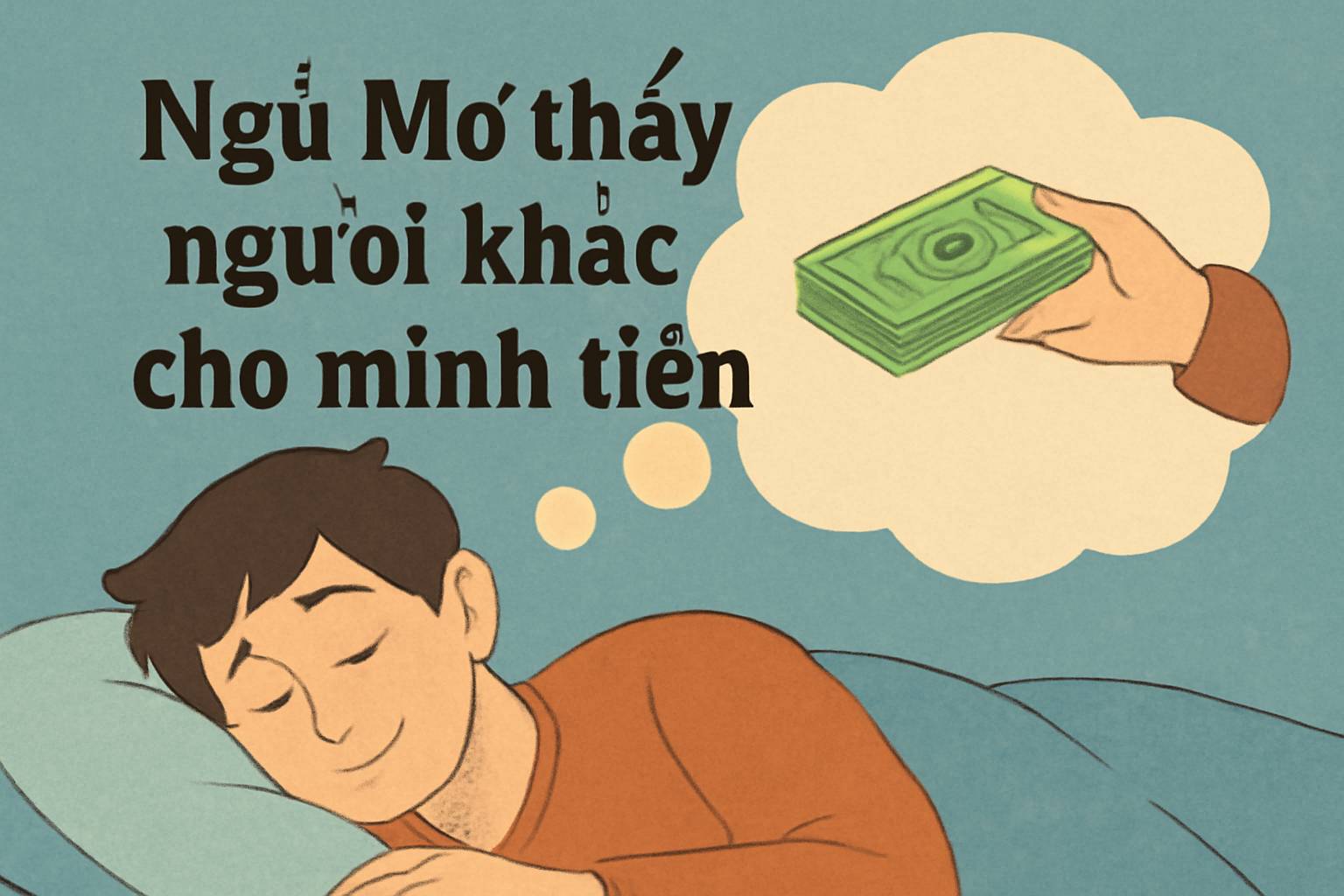 Mơ thấy người khác cho mình tiền là điềm gì? Đánh số mấy