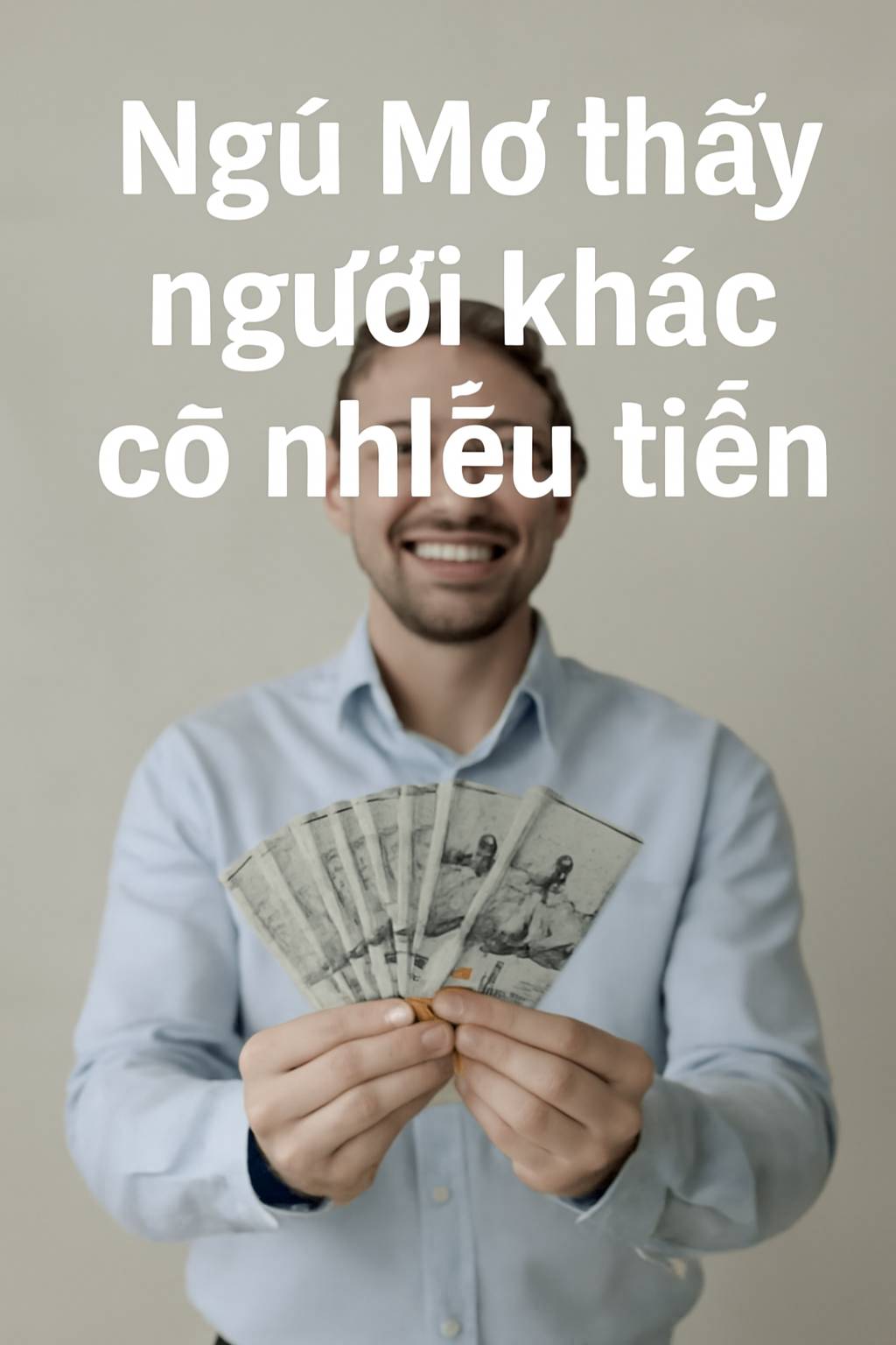Mơ thấy người khác có nhiều tiền là điềm gì? Đánh số mấy