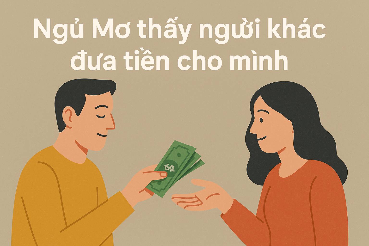 Mơ thấy người khác đưa tiền cho mình là điềm gì? Đánh số mấy?