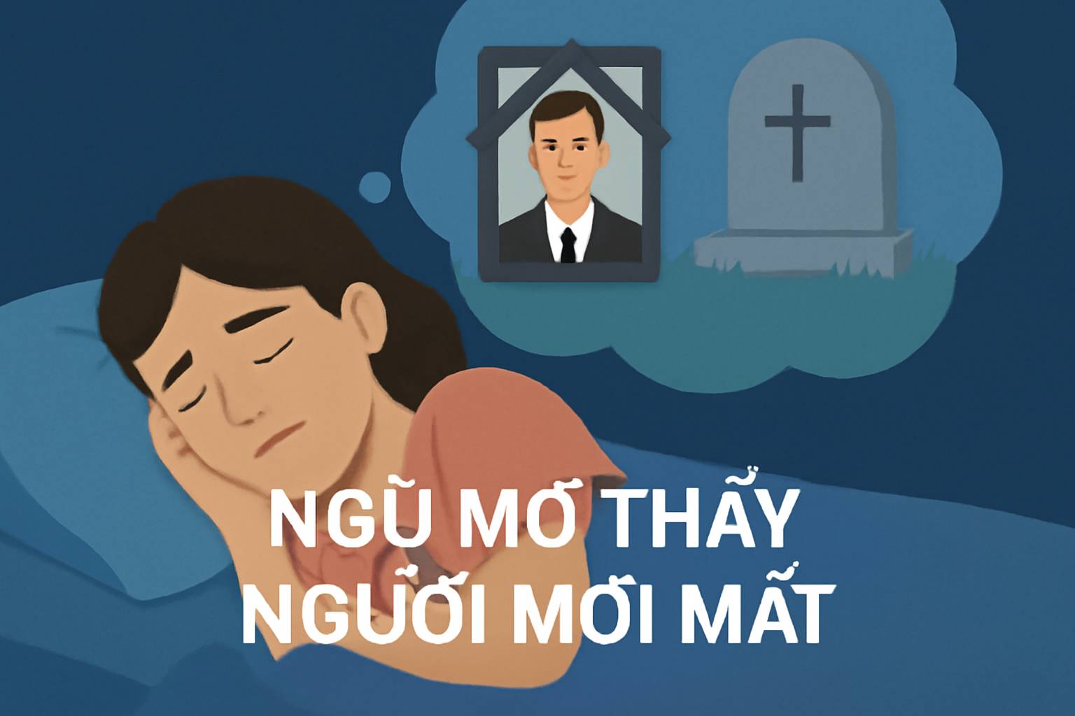 Mơ thấy người mới mất là điềm gì? Đánh số mấy?