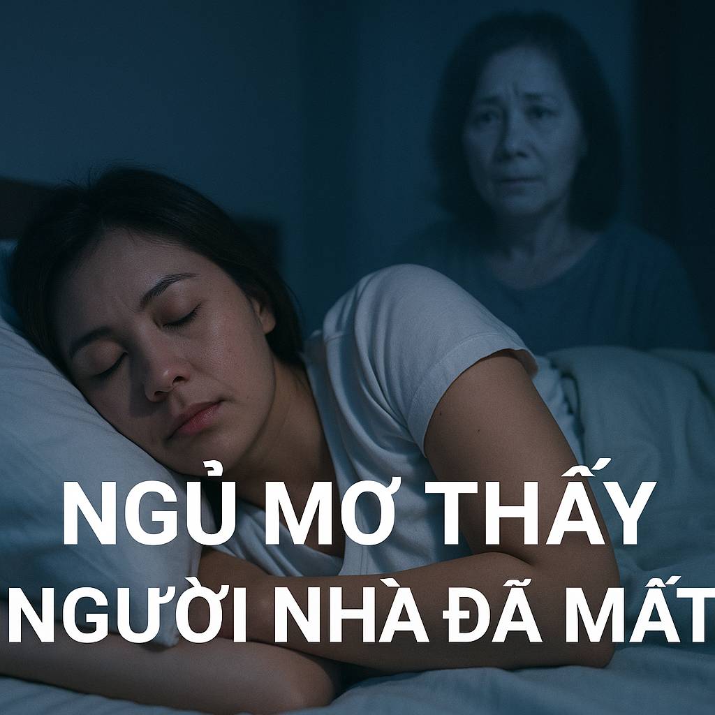 Mơ thấy người thân đã mất là điềm gì? Đánh số mấy?