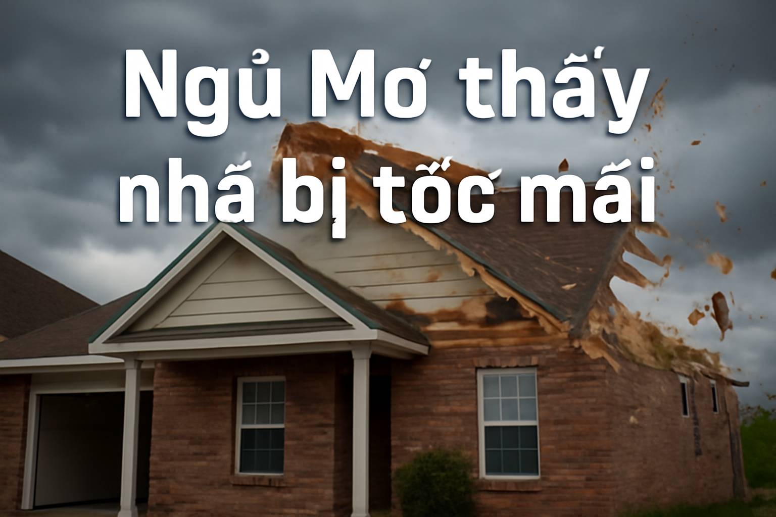 Mơ thấy nhà bị tốc mái là điềm gì? Đánh số mấy