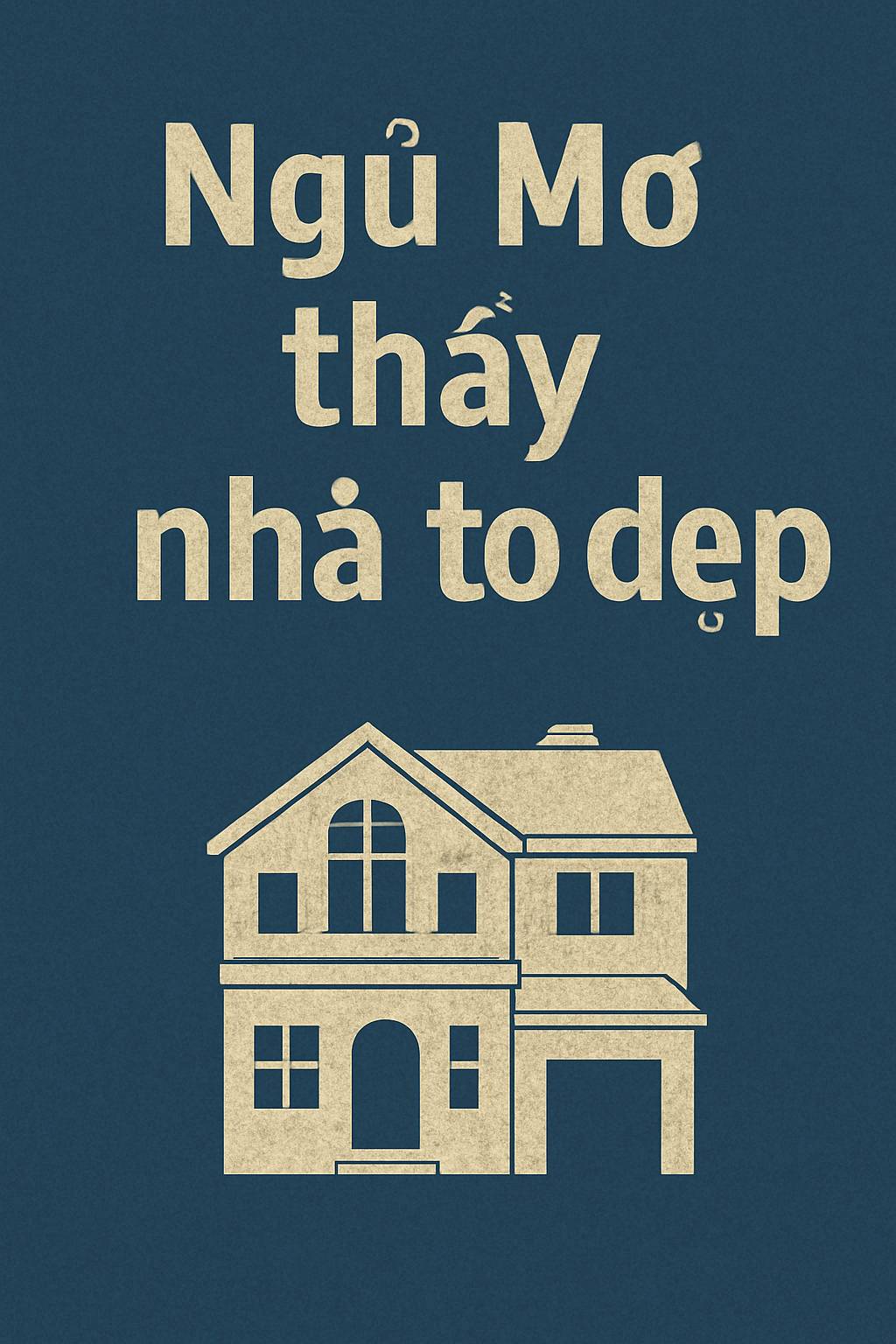 Mơ thấy nhà to đẹp là điềm gì? Đánh số mấy