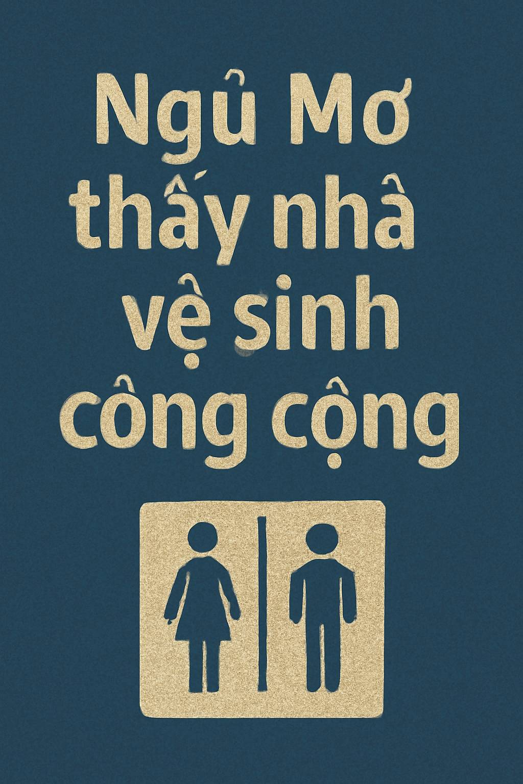 Mơ thấy nhà vệ sinh công cộng là điềm gì? Đánh số mấy