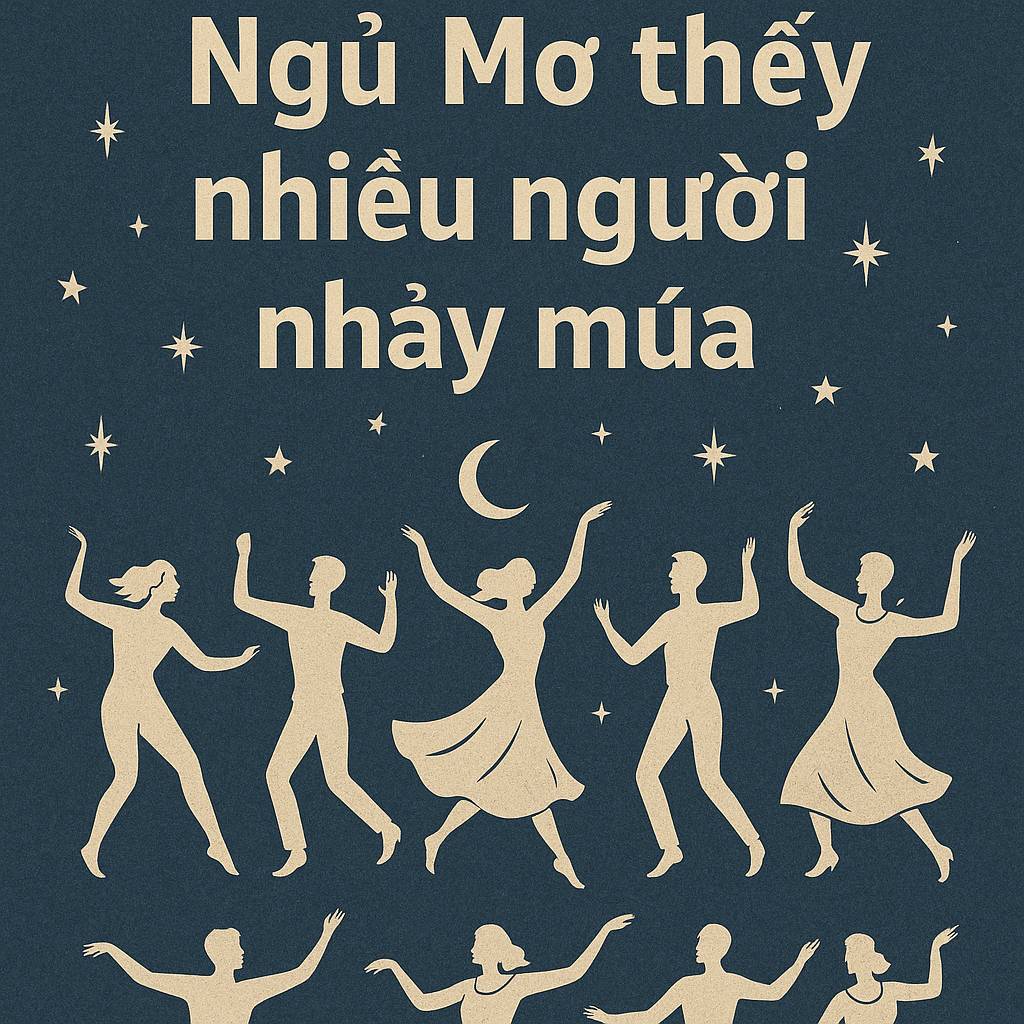 Mơ thấy nhiều người nhảy múa là điềm gì? Đánh số mấy?