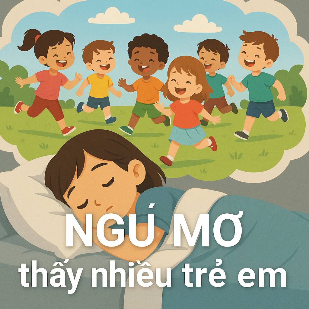 Mơ thấy nhiều trẻ em là điềm gì? Đánh số mấy