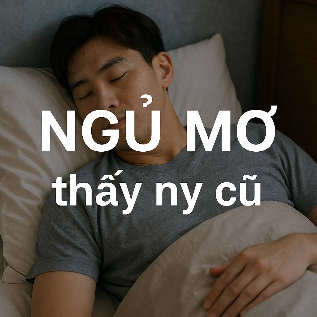 Mơ thấy ny cũ là điềm gì? Đánh số mấy