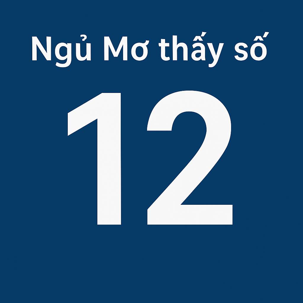 Mơ thấy số 12 là điềm gì? Đánh số mấy