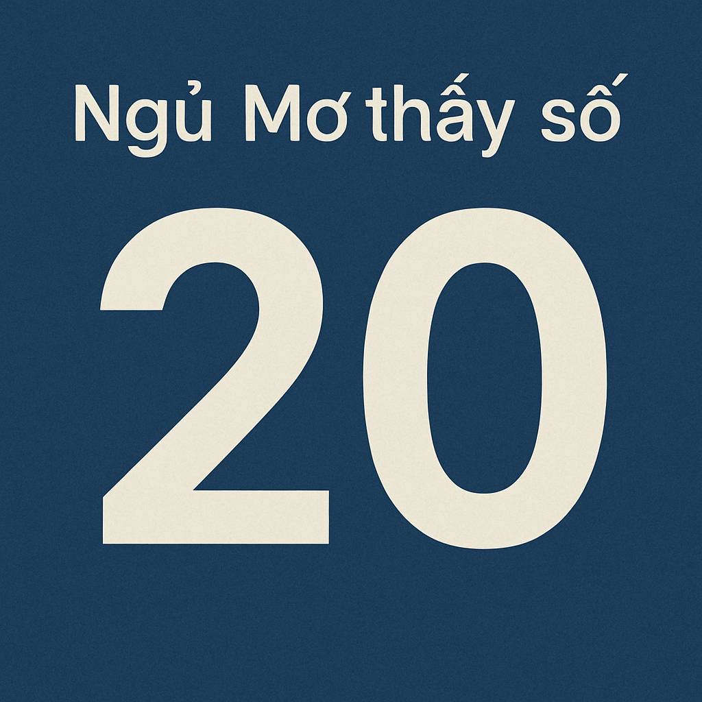 Mơ thấy số 20 là điềm gì? Đánh số mấy