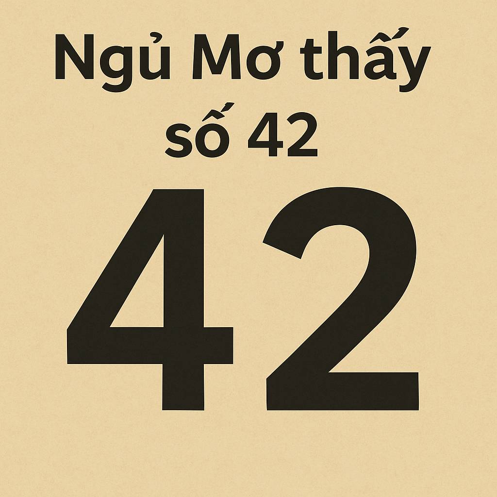 Mơ thấy số 42 là điềm gì? Đánh số mấy