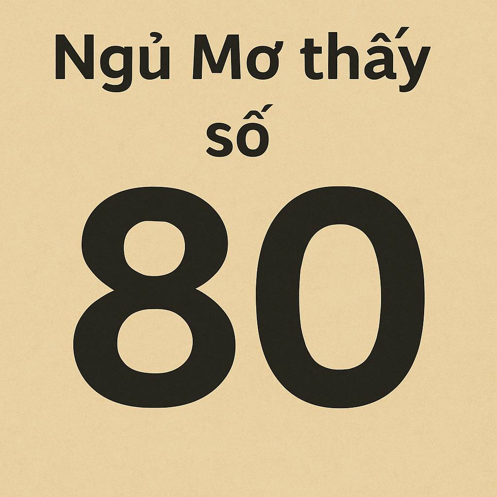 Mơ thấy số 80 là điềm gì? Đánh số mấy