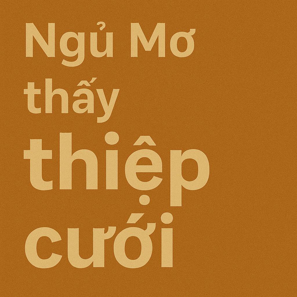 Mơ thấy thiệp cưới là điềm gì? Đánh số mấy