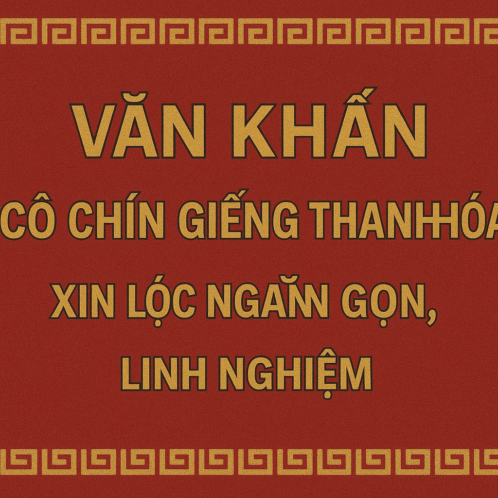 Văn khấn cô Chín Giếng Thanh Hóa xin lộc ngắn gọn, linh nghiệm 2026