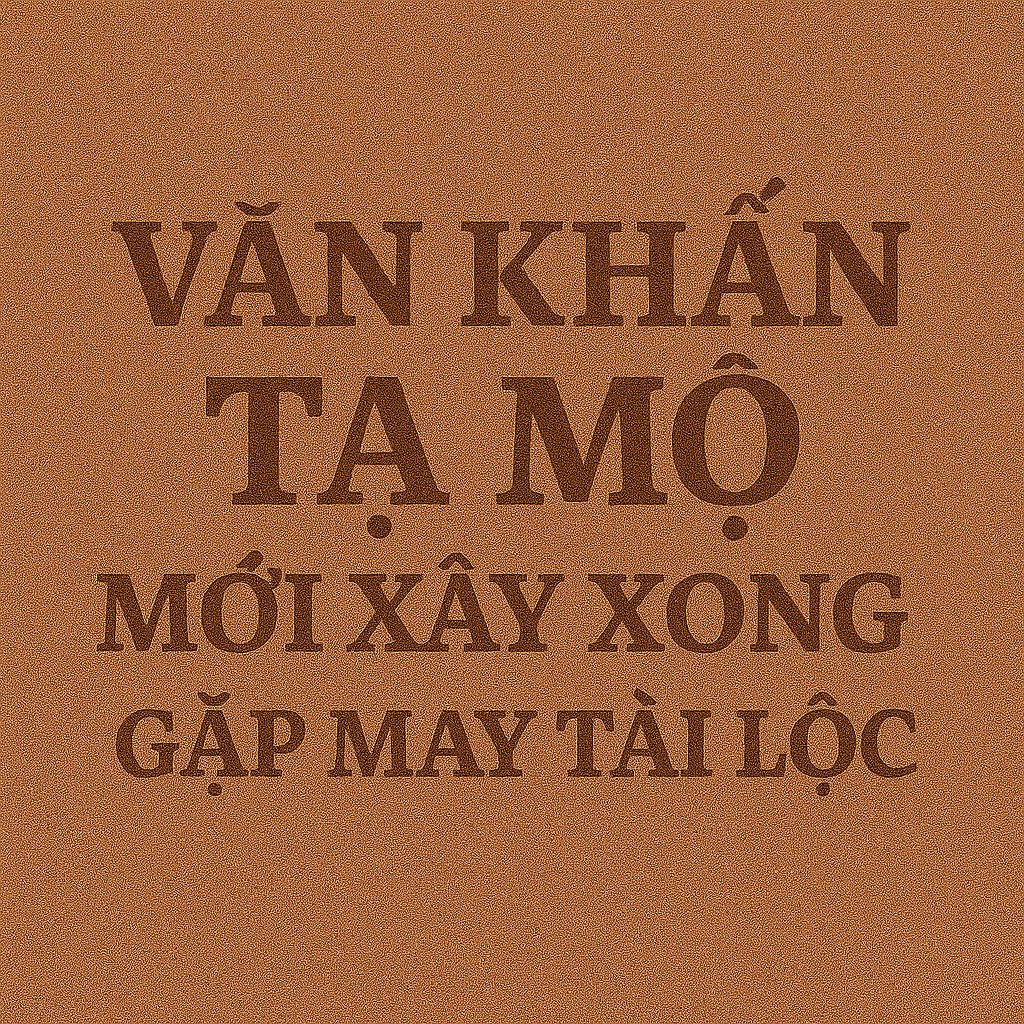 Văn khấn tạ mộ mới xây xong 2026 gặp may tài lộc