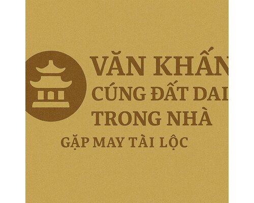 Văn khấn cúng đất đai trong nhà gặp may tài lộc