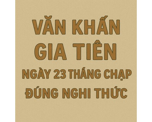 Văn khấn gia tiên ngày 23 tháng chạp đúng nghi thức
