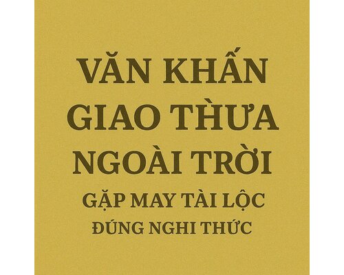 Văn khấn Giao thừa ngoài trời gặp may tài lộc đúng nghi thức