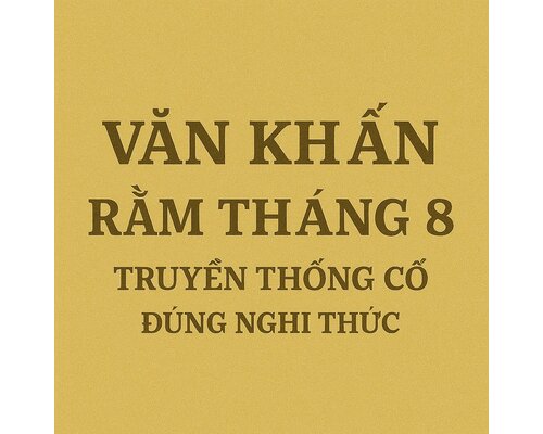 Văn khấn Rằm tháng 8 - truyền thống cổ đúng nghi thức