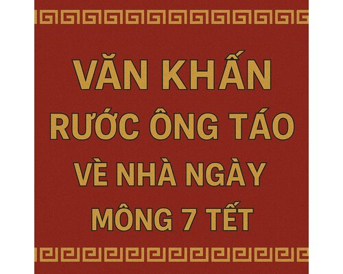 Văn khấn rước ông táo về nhà ngày mồng 7 Tết