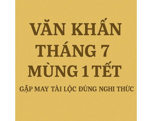 Văn khấn tháng 7 Mùng 1 Tết - gặp may tài lộc đúng nghi thức