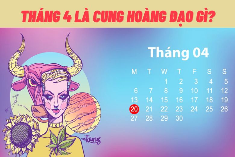 Tháng 4 cung gì